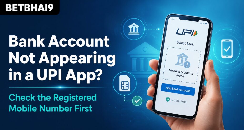 Bank Account Not Appearing in a UPI App? Check the Registered Mobile Number First