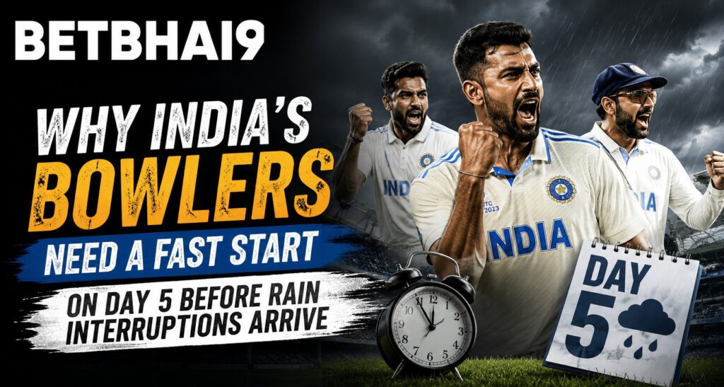 Why India’s Bowlers Need a Fast Start on Day 5 Before Rain Interruptions Arrive