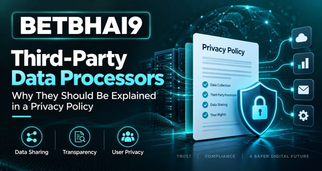 Betbhai9: Third-Party Data Processors | Why They Should Be Explained in a Privacy Policy