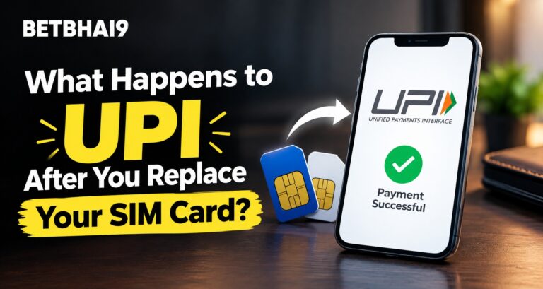Betbhai9: What Happens to UPI After You Replace Your SIM Card?