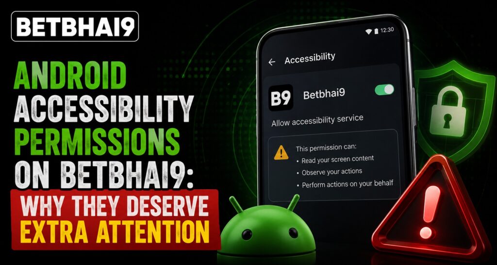 Android Accessibility Permissions on Betbhai9: Why They Deserve Extra Attention