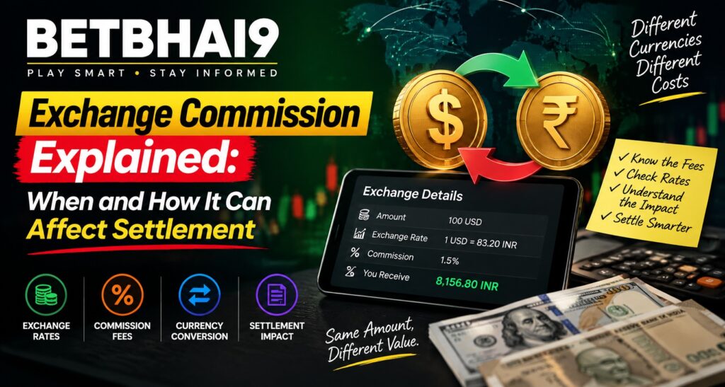 Exchange Commission Explained: When and How It Can Affect Settlement | Betbhai9