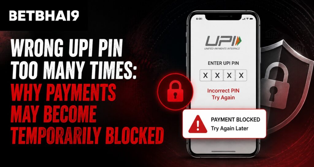 Wrong UPI PIN Too Many Times: Why Payments May Become Temporarily Blocked